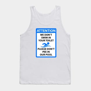 We dont swim in your toilet please dont pee in our pool Tank Top